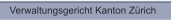 Verwaltungsgericht Kanton Zürich